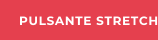 PULSANTE STRETCH