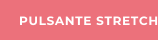PULSANTE STRETCH