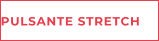 PULSANTE STRETCH