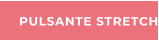 PULSANTE STRETCH